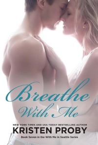24thJUNE14- Breathe with Me (With Me in Seattle #7) by Kristen Proby